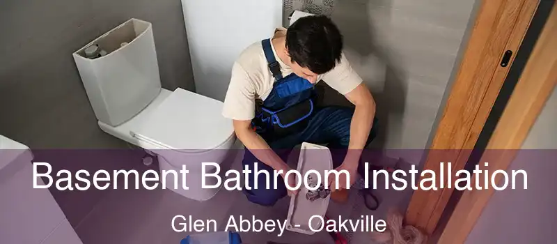 Basement Bathroom Installation Glen Abbey - Oakville