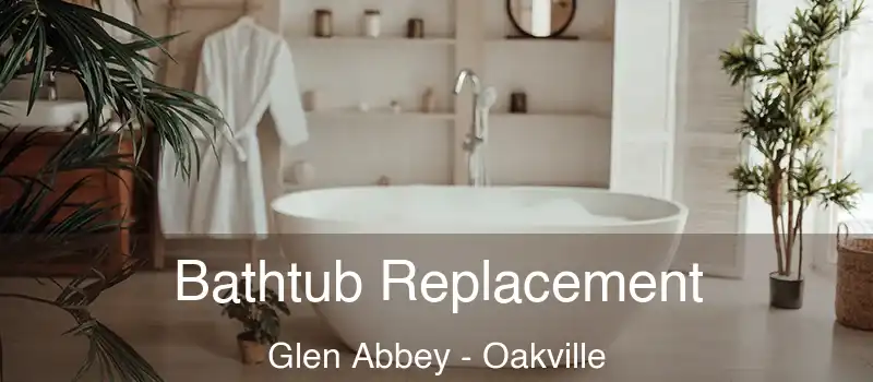  Bathtub Replacement Glen Abbey - Oakville