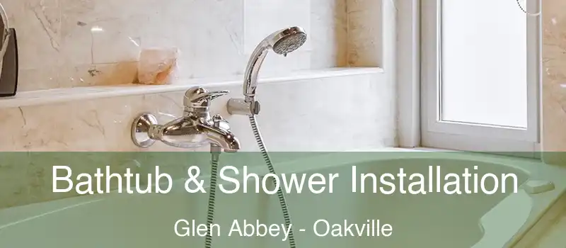 Bathtub & Shower Installation Glen Abbey - Oakville