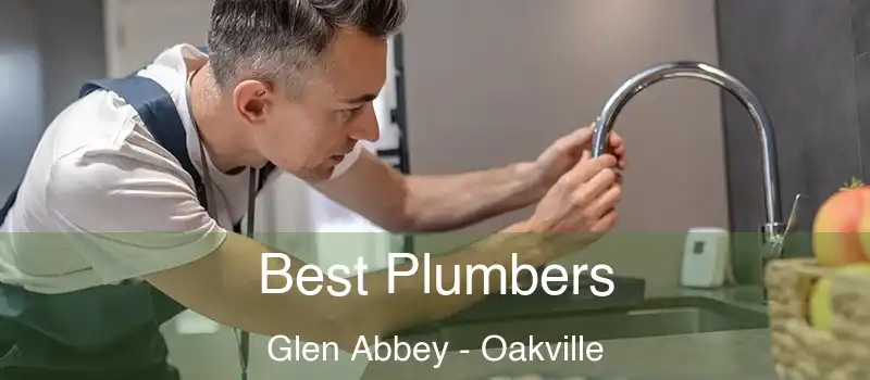 Best Plumbers Glen Abbey - Oakville