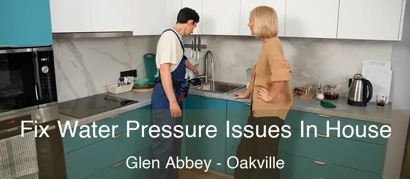 Fix Water Pressure Issues In House Glen Abbey - Oakville