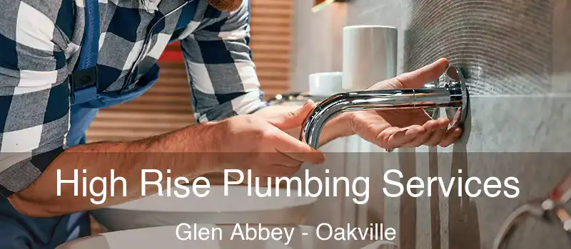 High Rise Plumbing Services Glen Abbey - Oakville