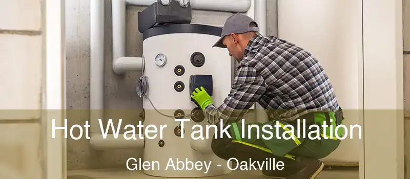 Hot Water Tank Installation Glen Abbey - Oakville