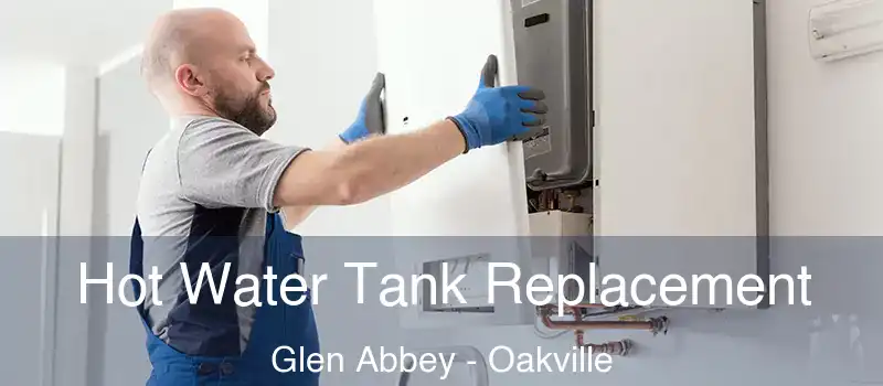 Hot Water Tank Replacement Glen Abbey - Oakville