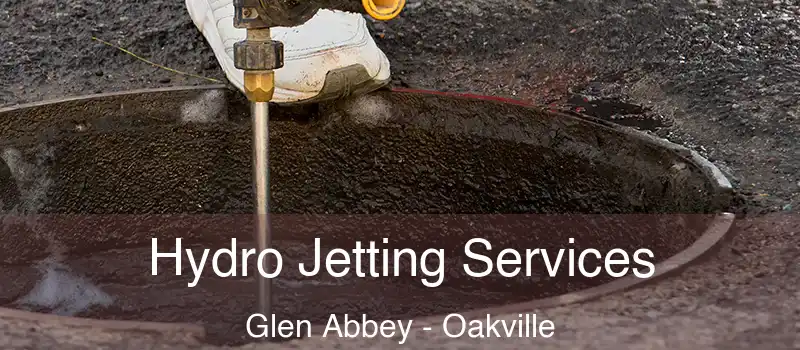 Hydro Jetting Services Glen Abbey - Oakville