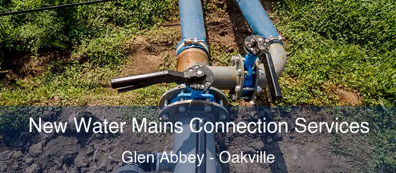  New Water Mains Connection Services Glen Abbey - Oakville
