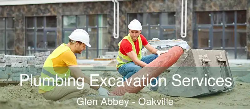  Plumbing Excavation Services Glen Abbey - Oakville