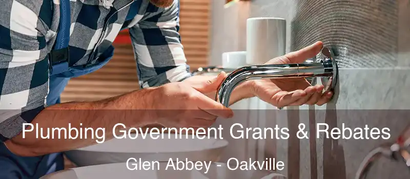Plumbing Government Grants & Rebates Glen Abbey - Oakville