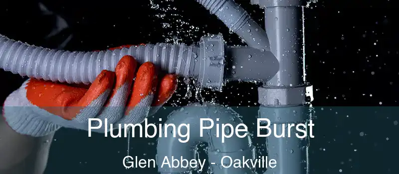 Plumbing Pipe Burst Glen Abbey - Oakville