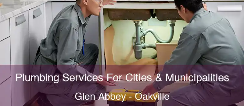  Plumbing Services For Cities & Municipalities Glen Abbey - Oakville