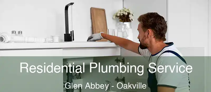 Residential Plumbing Service Glen Abbey - Oakville