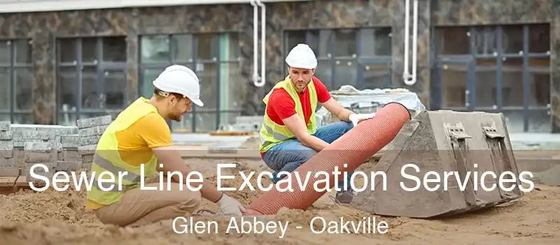 Sewer Line Excavation Services Glen Abbey - Oakville
