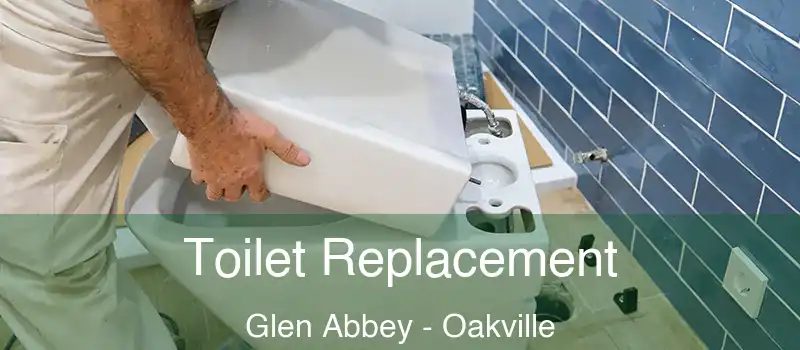 Toilet Replacement Glen Abbey - Oakville