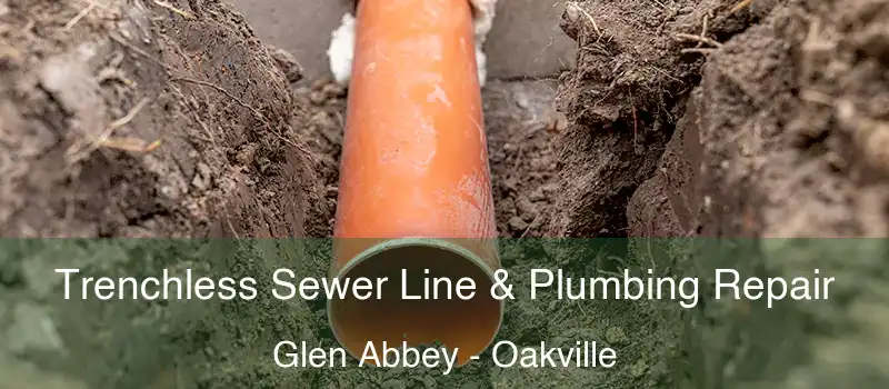 Trenchless Sewer Line & Plumbing Repair Glen Abbey - Oakville