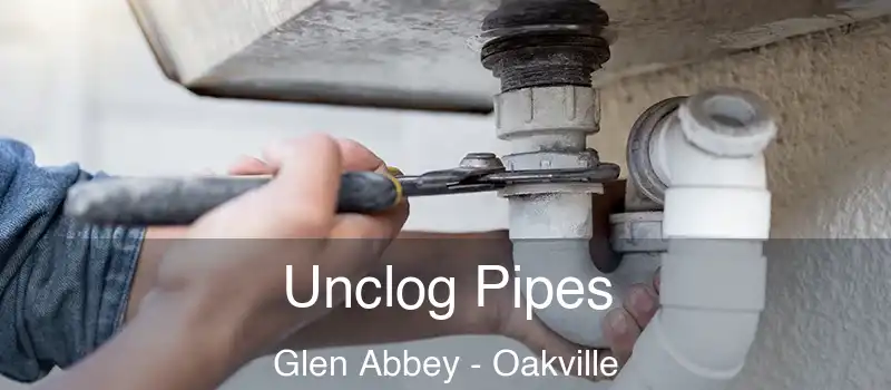 Unclog Pipes Glen Abbey - Oakville