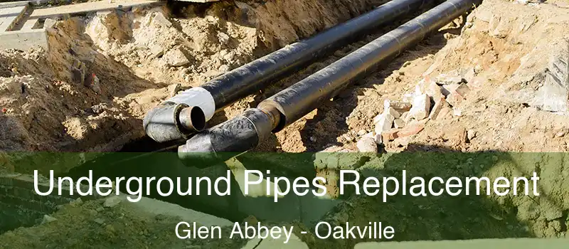 Underground Pipes Replacement Glen Abbey - Oakville