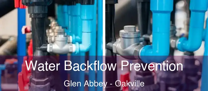 Water Backflow Prevention Glen Abbey - Oakville