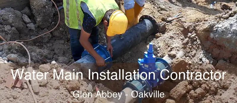 Water Main Installation Contractor Glen Abbey - Oakville