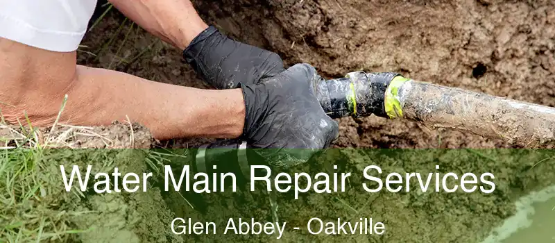 Water Main Repair Services Glen Abbey - Oakville
